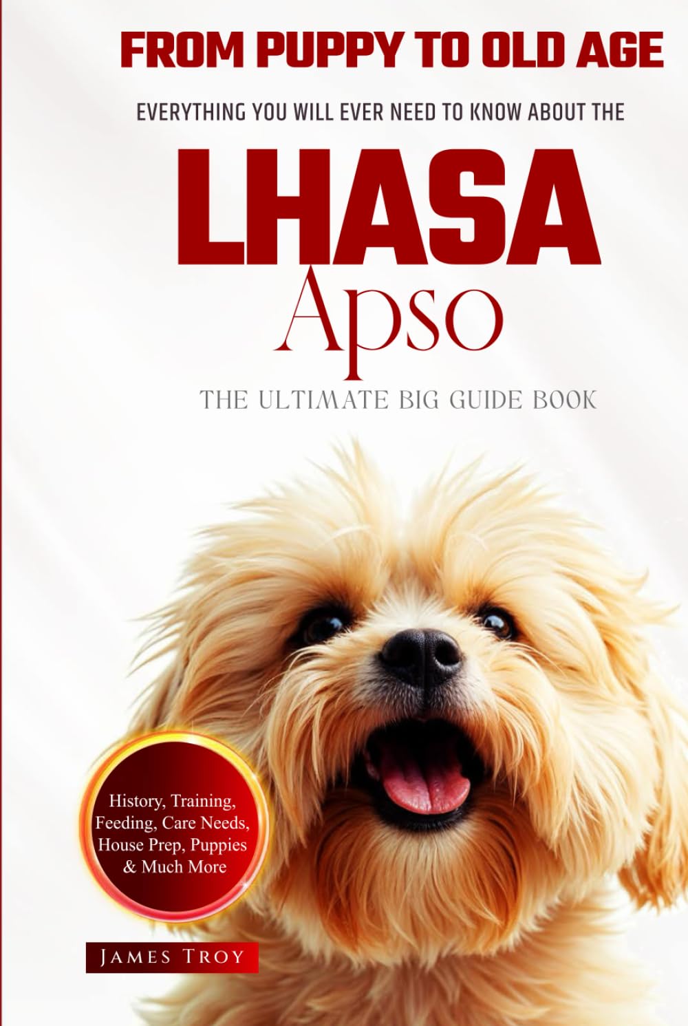 The Ultimate Lhasa Apso Big Guide: Everything You Will Ever Need To Know About The Lhasa Apso Book