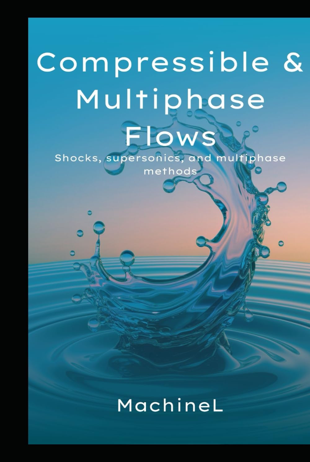Compressible and Multiphase Flows: Shocks, supersonics and multiphase methods (Master Fluid Dynamics : Complete Series)