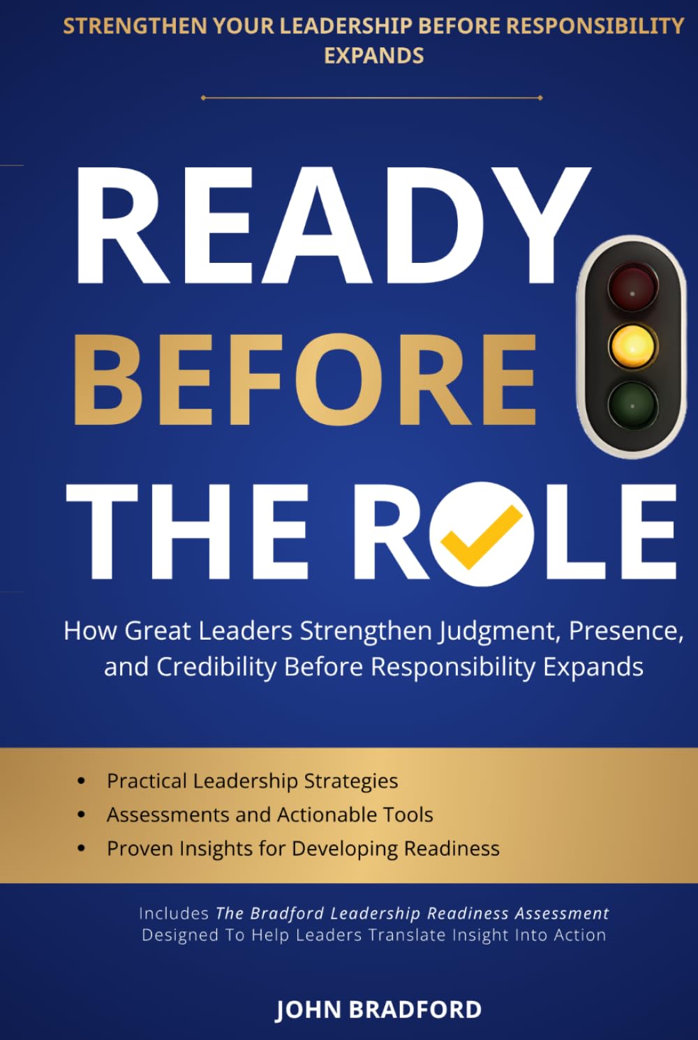 READY BEFORE THE ROLE: How Great Leaders Strengthen Judgment, Presence, and Credibility Before Responsibility Expands (Leadership Series)