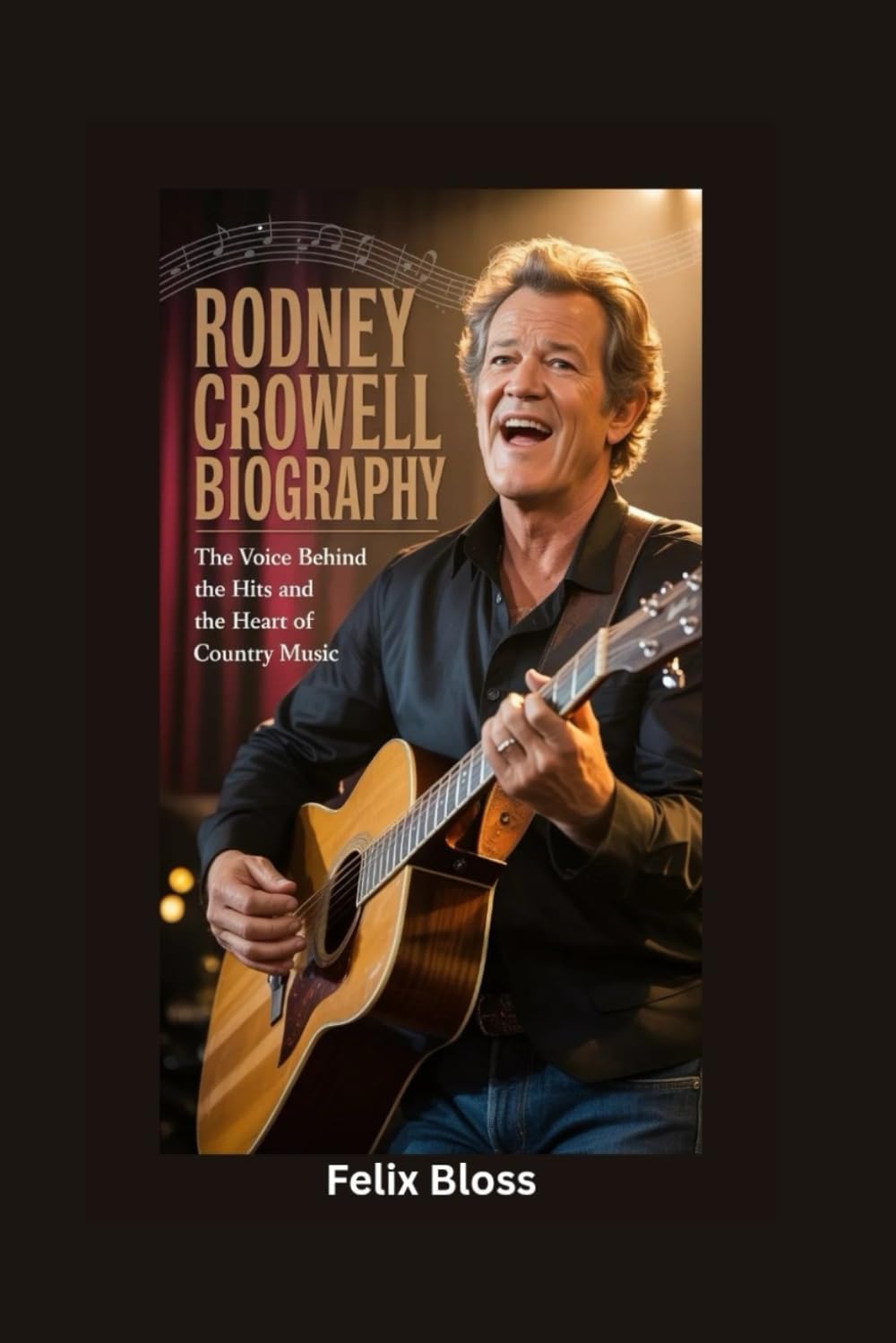 RODNEY CROWELL BIOGRAPHY: The Voice Behind the Hits and the Heart of Country Music
