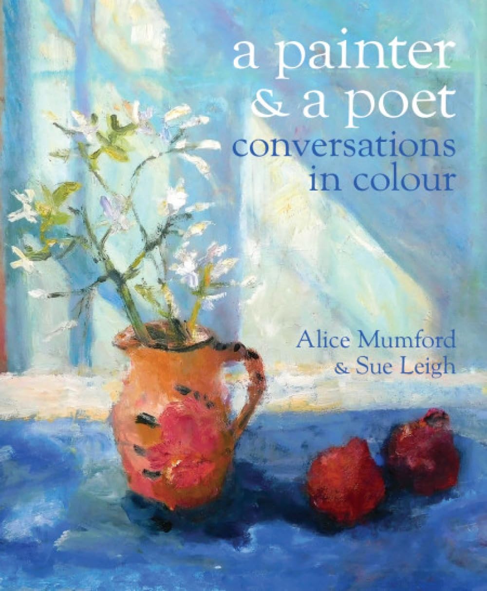 A Painter and a Poet: Conversations in Colour by Alice Mumford PAPERBACK