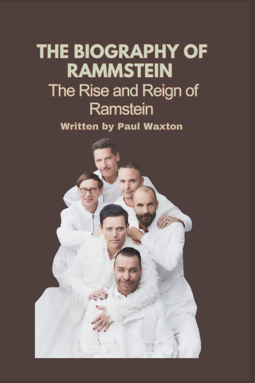 THE BIOGRAPHY OF RAMMSTEIN: The Rise and Reign of Rammstein