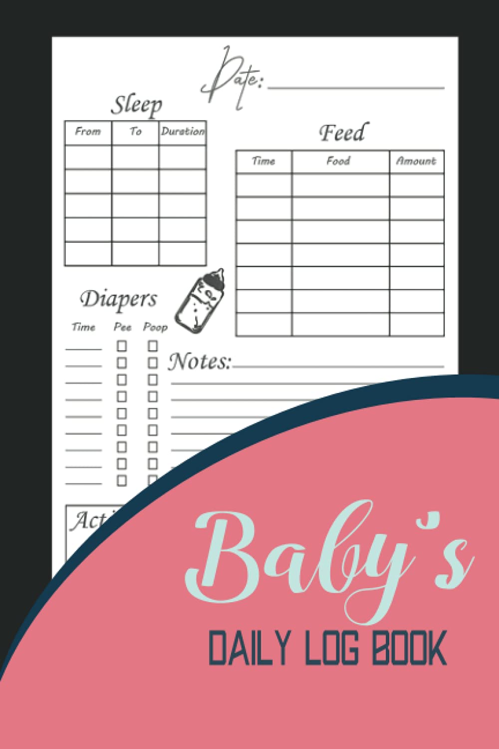 Baby's Daily Log Book: Journal for Parents, Nannies, Babysitters. Daily Tracker For Babies & Toddlers: Feed, Sleep, Diapers, Activities and Notes.