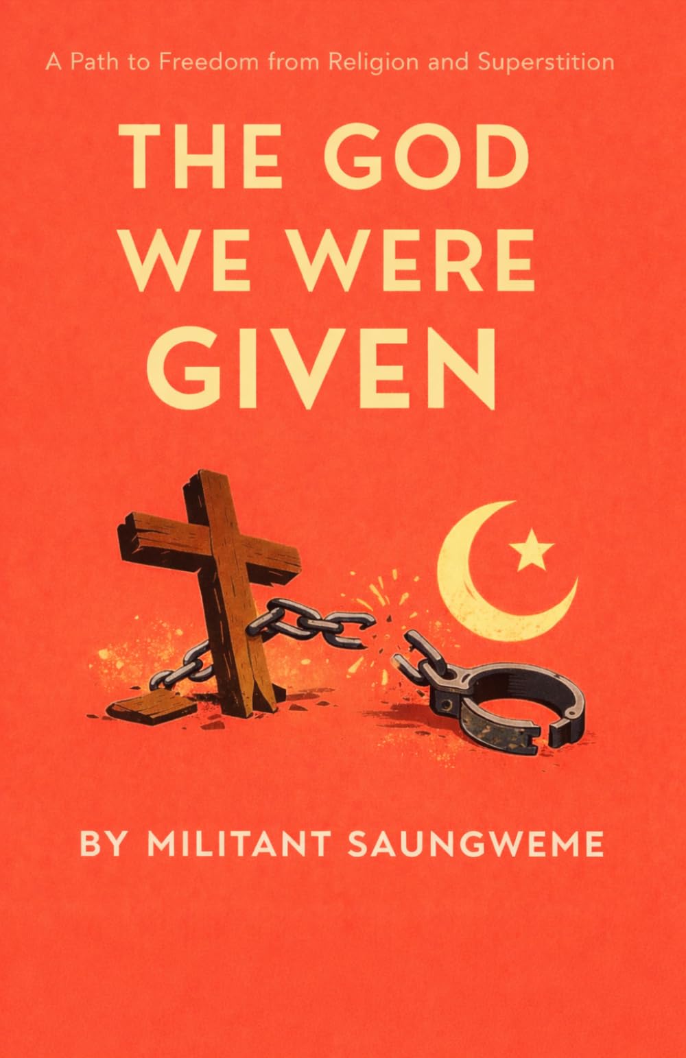 The God We Were Given: The God We Were Given: An African Reckoning with Faith, Freedom, and the Religion We Never Chose
