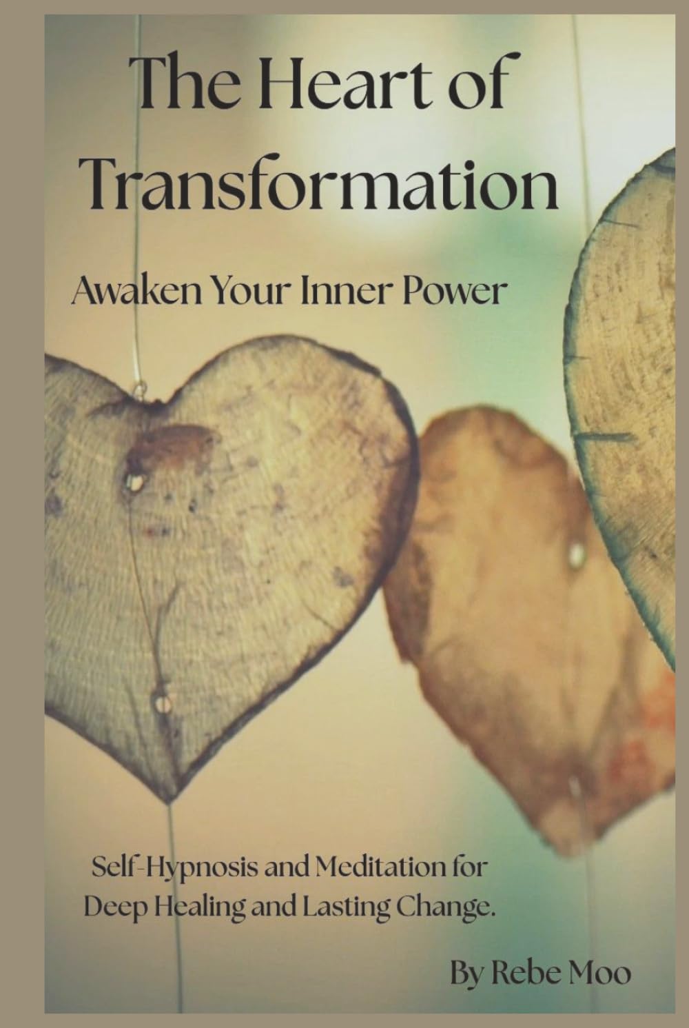 The Heart of Transformation: Awaken Your Inner Power: Self-Hypnosis and Meditation for Deep Healing and Lasting Change.