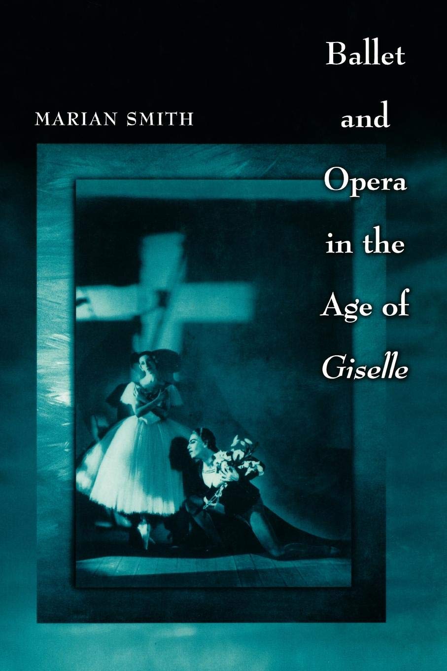 Ballet and Opera in the Age of Giselle livre sur l'histoire de l'art lyrique du XIXe siècle