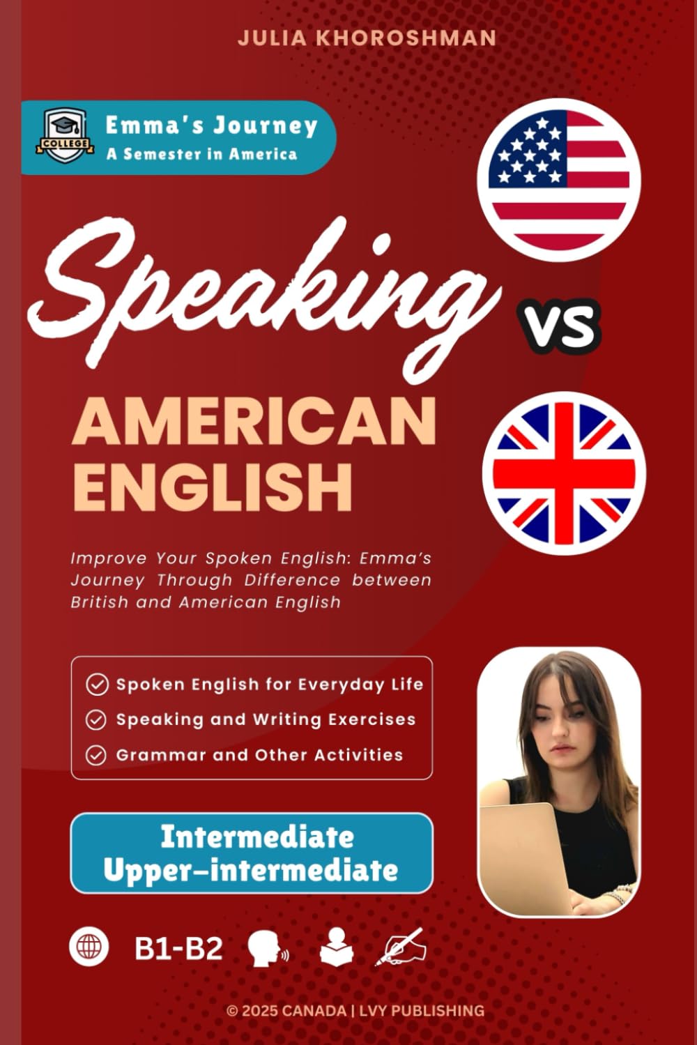 SPEAKING AMERICAN ENGLISH, Emma's Journey: A Semester in America, Intermediate––Upper-intermediate B1-B2 B1-B2