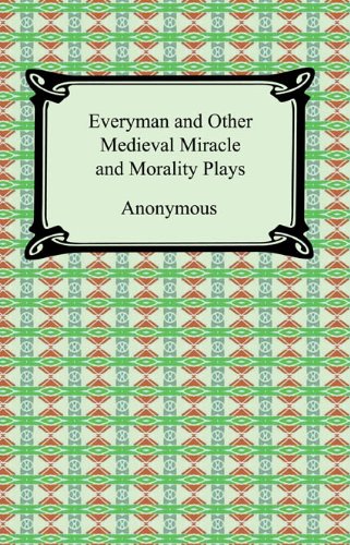 Everyman and Other Medieval Miracle and Morality Plays