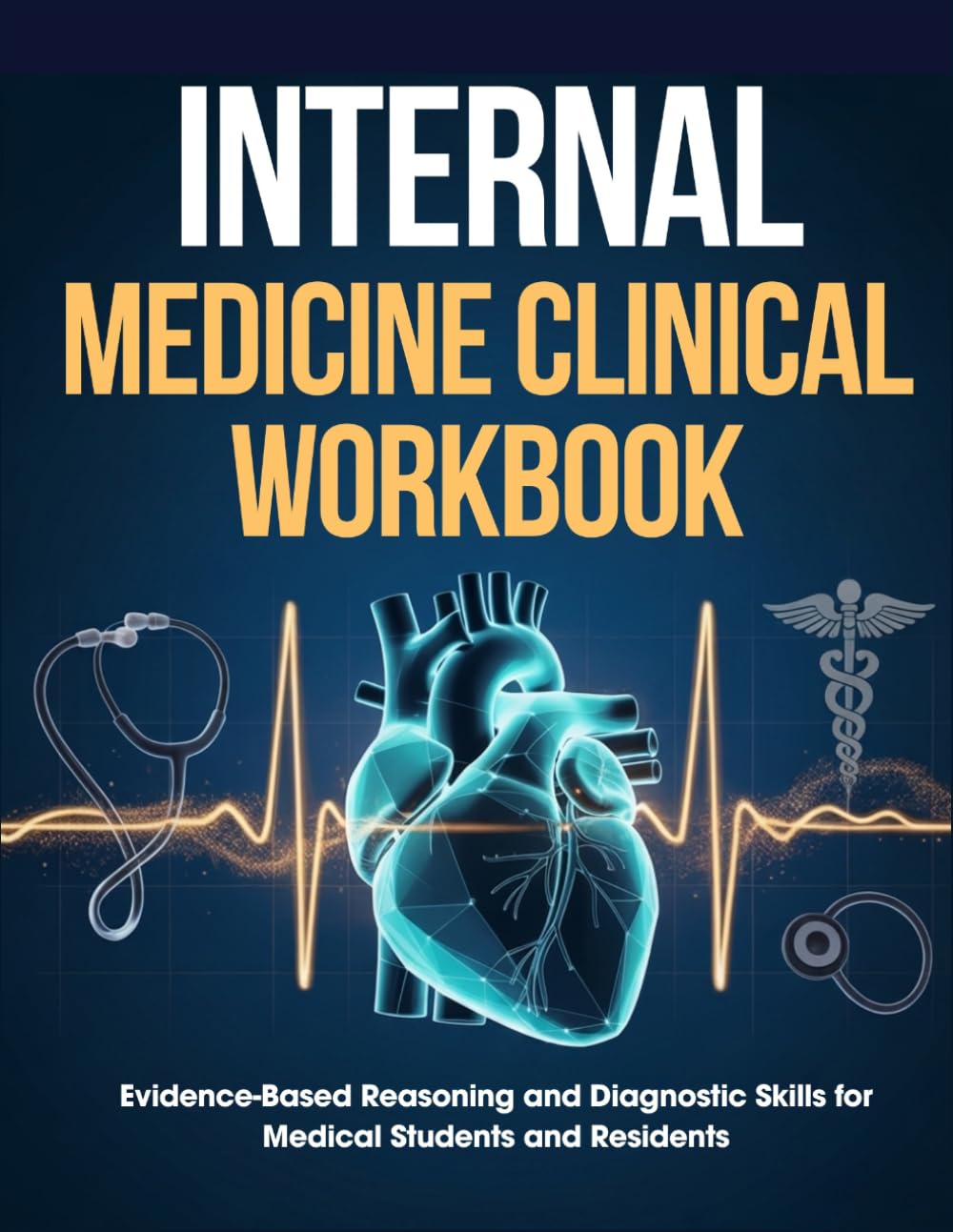 Internal Medicine Clinical Workbook: Evidence-Based Reasoning and Diagnostic Skills for Medical Students and Residents