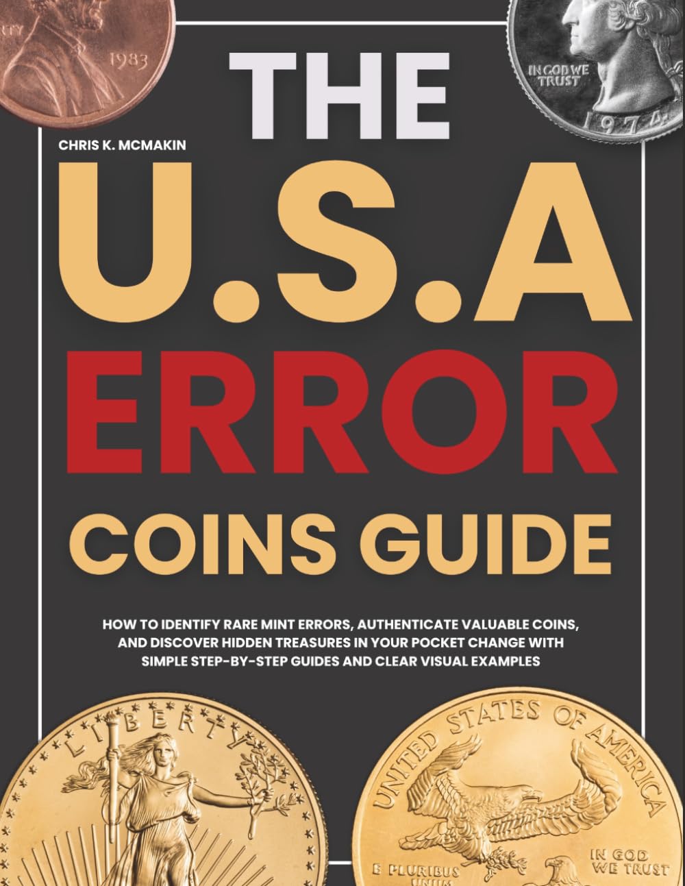 The U.S.A. Error Coins guide: How to Identify Rare Mint Errors, Authenticate Valuable Coins and Discover Hidden Treasures in Your Pocket Change with Simple Step-by-Step Guides and Clear Visual example