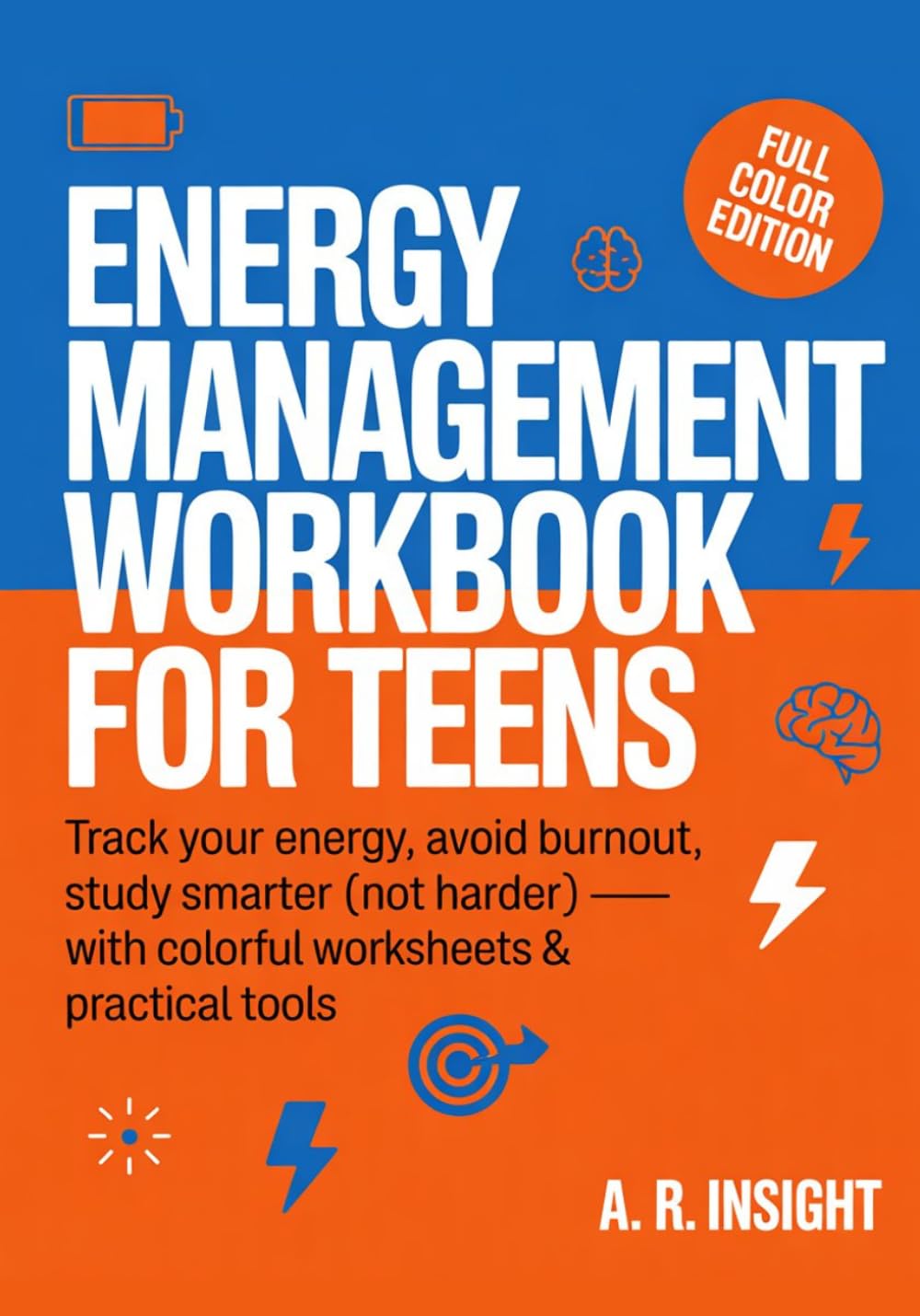 Energy Management Workbook for Teens: Track Your Energy, Avoid Burnout, Study Smarter (Not Harder) — With Colorful Worksheets & Practical Tools