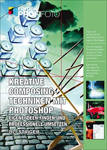 Kreative Composingtechniken mit Photoshop: Eigene Ideen finden und professionell umsetzen (mitp Edit Kreative Composingtechniken mit Photoshop: Eigene Ideen finden und professionell umsetzen (mitp Edit