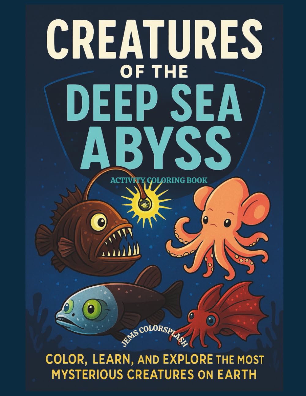 Creatures of the Deep Sea Abyss Activity Coloring Book: Color, Learn, and Explore the Most Mysterious Creatures on Earth (Water World Wonder)