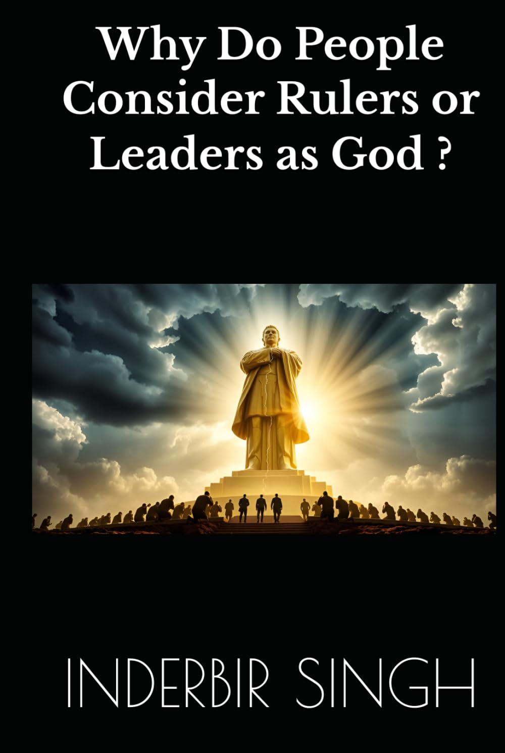 Why Do People Consider Rulers or Leaders as God ?