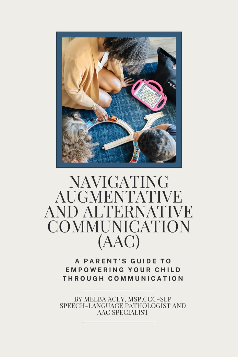 Navigating Augmentative and Alternative Communication (AAC): A Parent’s Guide to Empowering your child through Communication