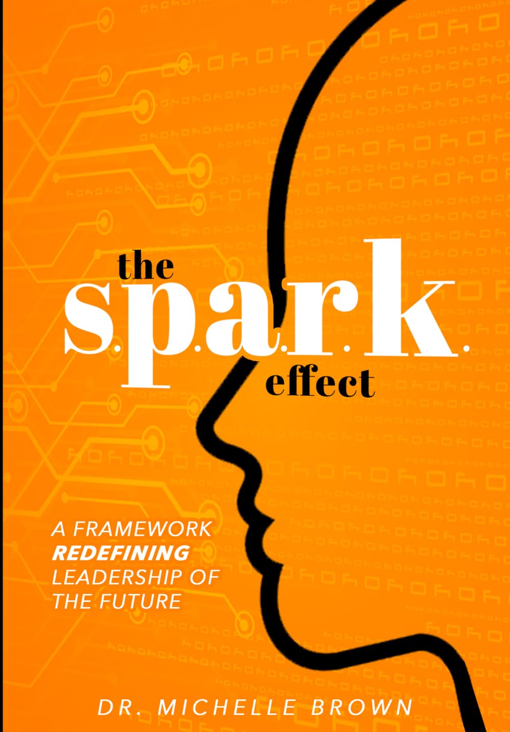 The S.P.A.R.K. Effect™: A Framework Redefining Leadership of the Future