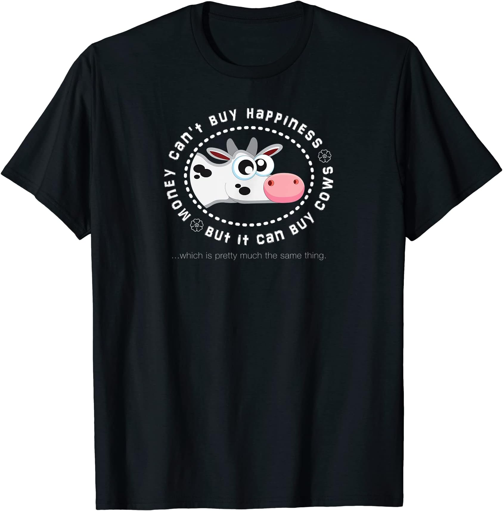 Money Can't Buy Happiness But It Can Buy Cows Shirt T-Shirt