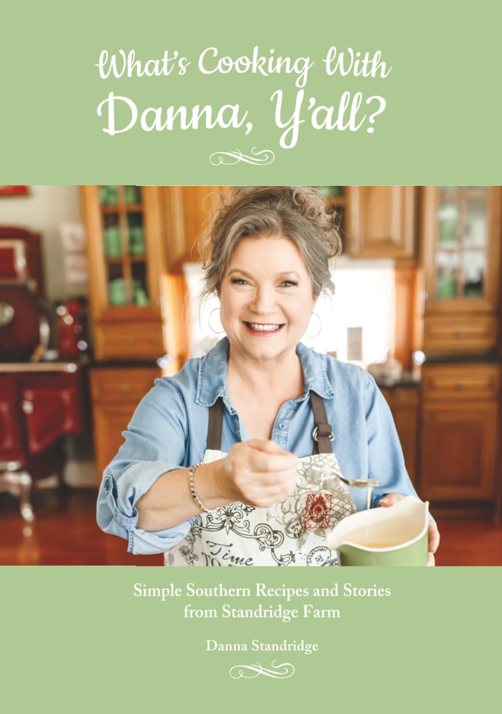 What's Cooking With Danna, Y'all?: Simple Southern Recipes and Stories from Standridge Farm