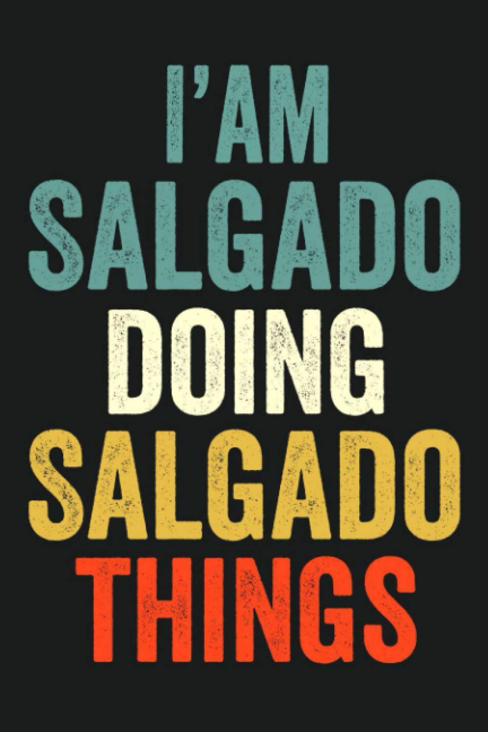I'am Salgado Doing Salgado Things: Lined Notebook / Journal Gift, 120 Pages, 6 x 9 in, Personalized Journal Gift for Salgado, Gift Idea for Salgado, Cute, College Ruled