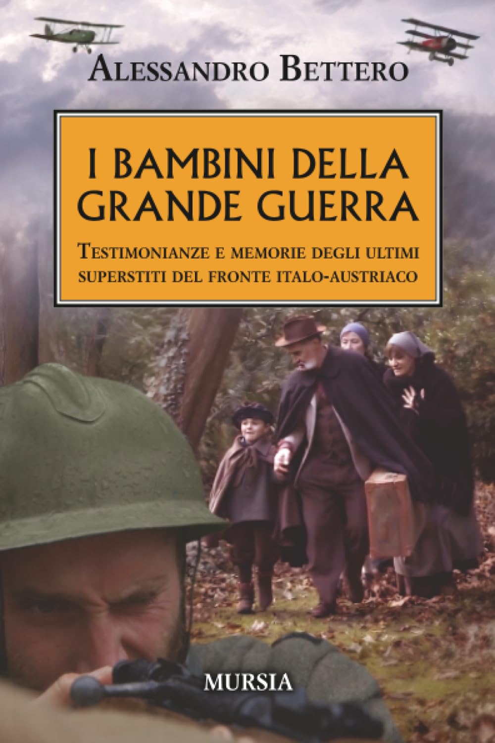 I bambini della Grande Guerra: Testimonianze e memorie degli ultimi superstiti del fronte italo-austriaco (1914-1918: Prima guerra mondiale)