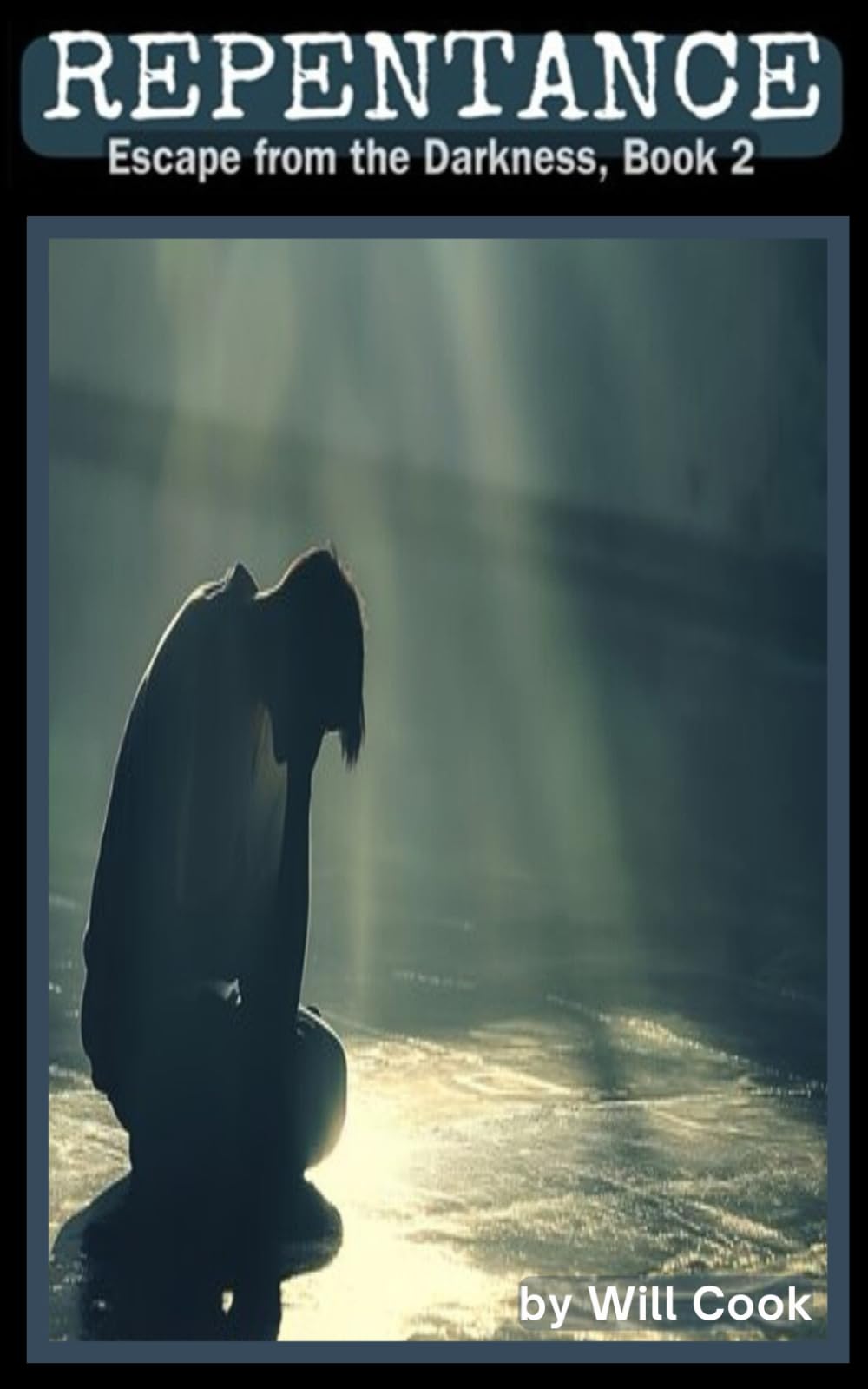 Repentance: Freedom from Guilt and Sin's Desire: 2 (Escape from the Darkness)
