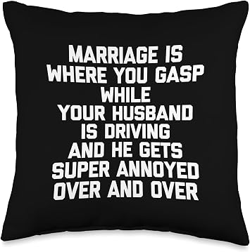 Marriage Is Where You Gasp While Your Husband Is Driving... Throw Pillow