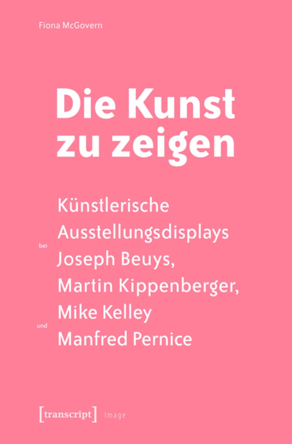 Die Kunst zu zeigen: Künstlerische Ausstellungsdisplays bei Joseph Beuys, Martin Kippenberger, Mike Kelley und Manfred Pernice (Image 74) (German Edition)      [Print Replica] Kindle Edition