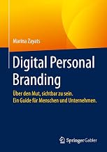 Digital Personal Branding: Über den Mut, sichtbar zu sein. Ein Guide für Menschen und Unternehmen.
