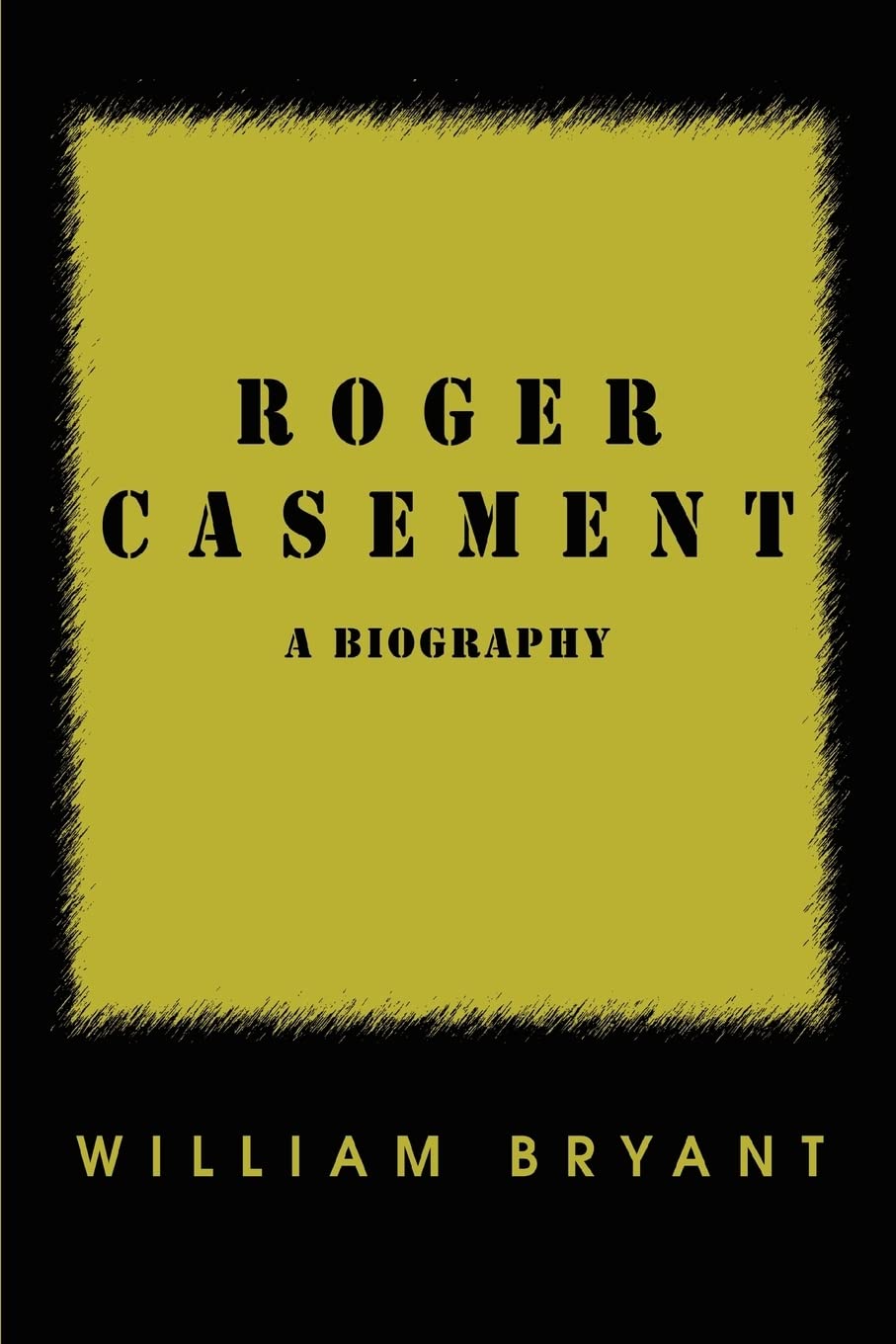 Roger Casement: A Biography - Bryant, William