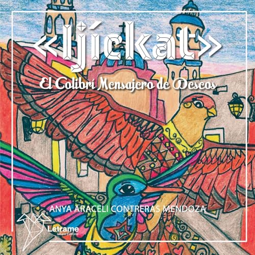 Teñidos de tinta - Ijíckat, el colibrí mensajero de deseos