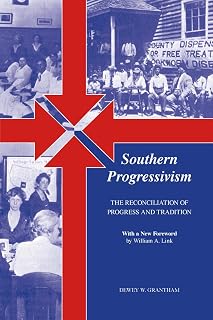 Southern Progressivism: The Reconciliation of Progress and Tradition (Twentieth-century America Series)