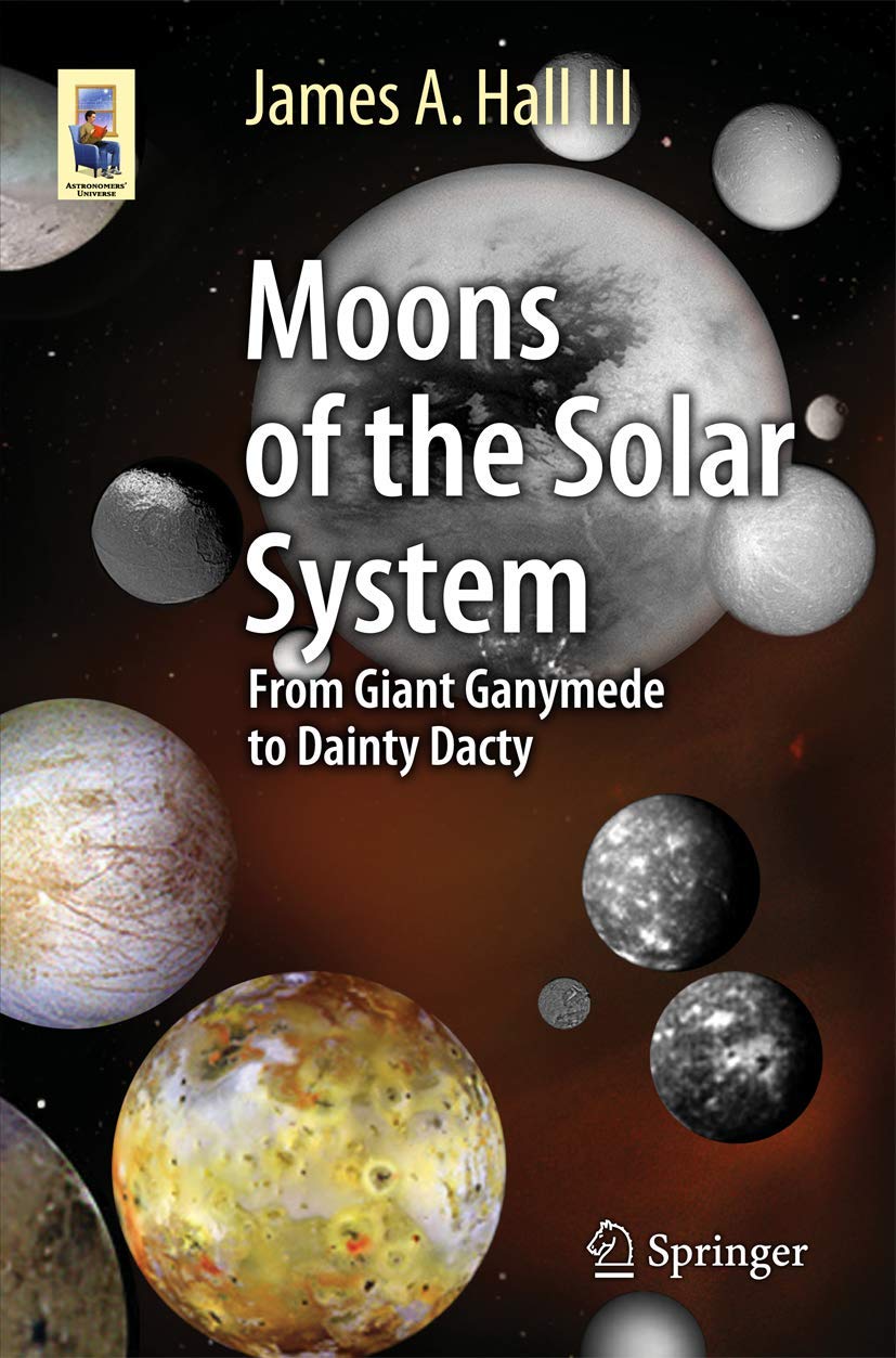 Moons of the Solar System: From Giant Ganymede to Dainty Dactyl (Astronomers' Universe)