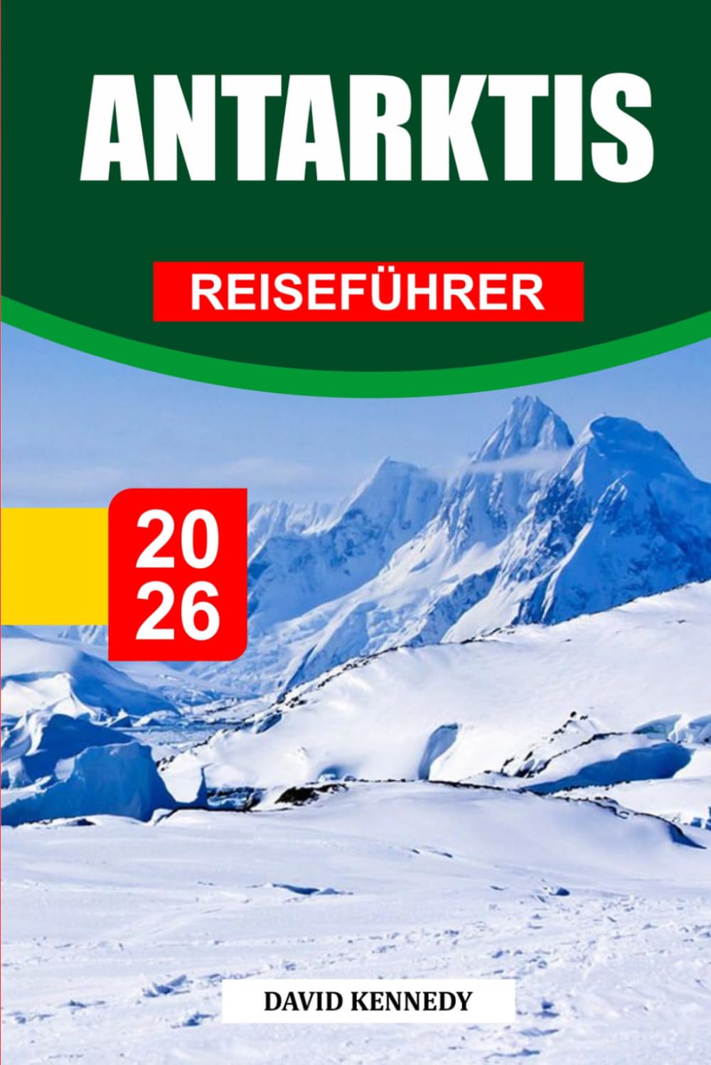 ANTARKTIS REISEFÜHRER 2026: Entdecken Sie versteckte Schätze, historische Sehenswürdigkeiten, Reisetipps und unvergessliche Urlaubserlebnisse