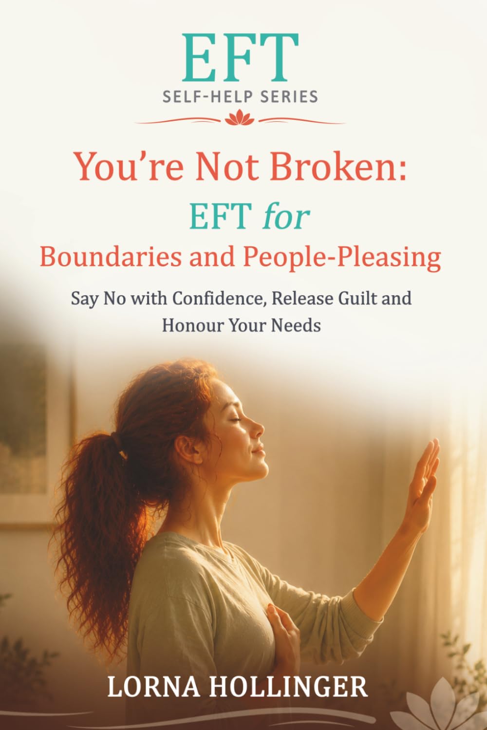 You're Not Broken: EFT for Boundaries and People-Pleasing: Say No with Confidence, Release Guilt and Honour Your Needs (The EFT Self Help Series)