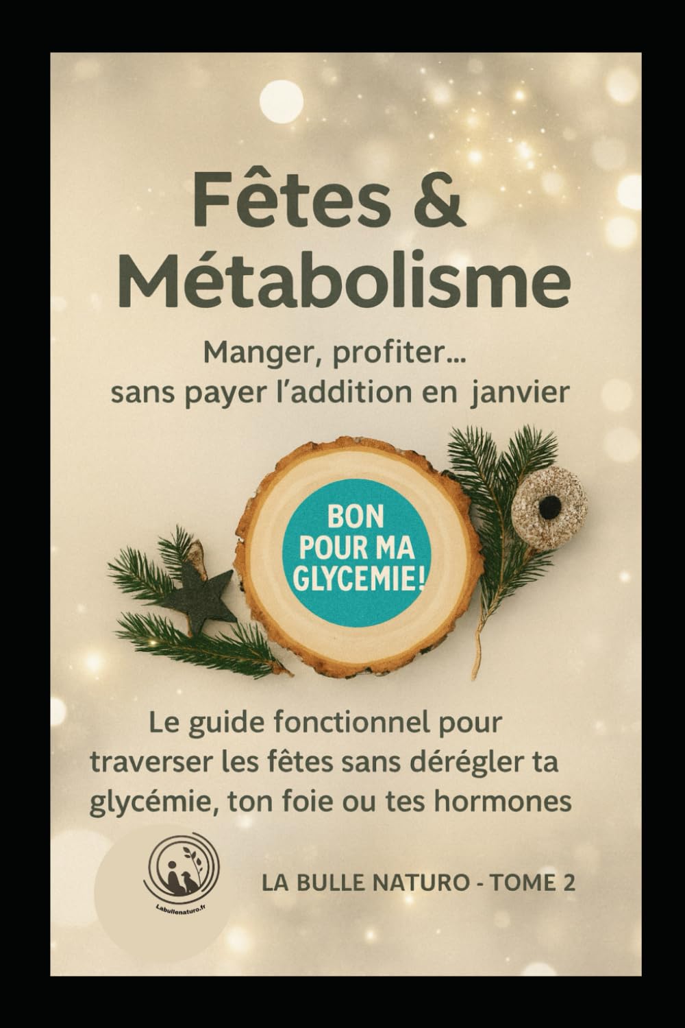 Fêtes et métabolisme (manger, profiter...sans payer l'addition en janvier): Le guide fonctionnel pour traverser les fêtes sans dérégler ta glycémie, ton foie ou tes hormones