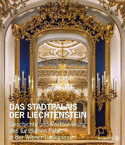 Das Stadtpalais Liechtenstein: Geschichte Und Restaurierung Des Fürstlichen Palais In Der Wiener Bankgasse: Barock, Neurok... 
