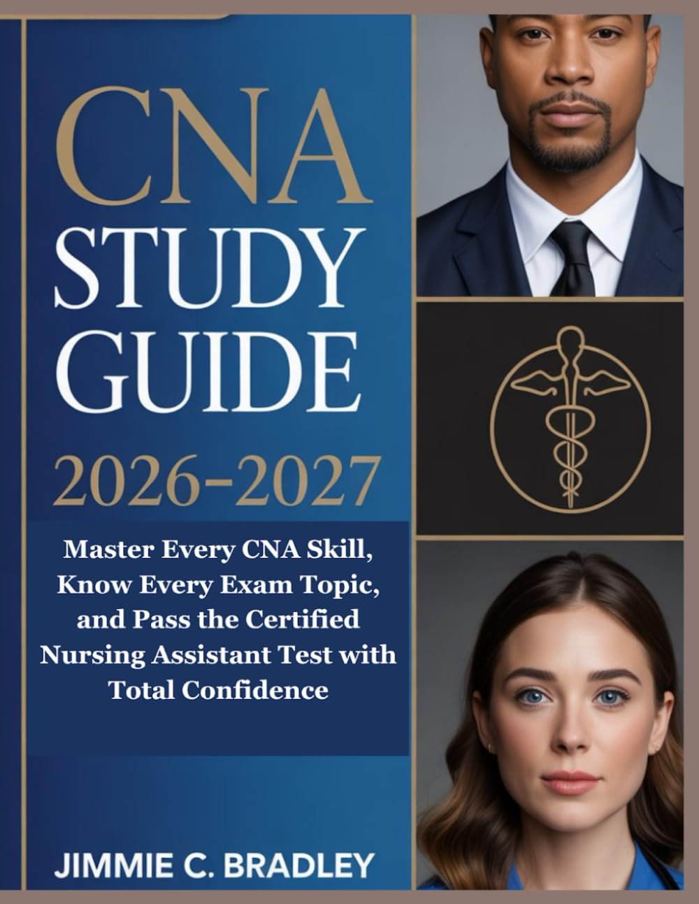 CNA Study Guide 2026-2027: Master Every CNA Skill, Know Every Exam Topic, and Pass the Certified Nursing Assistant Test with Total Confidence