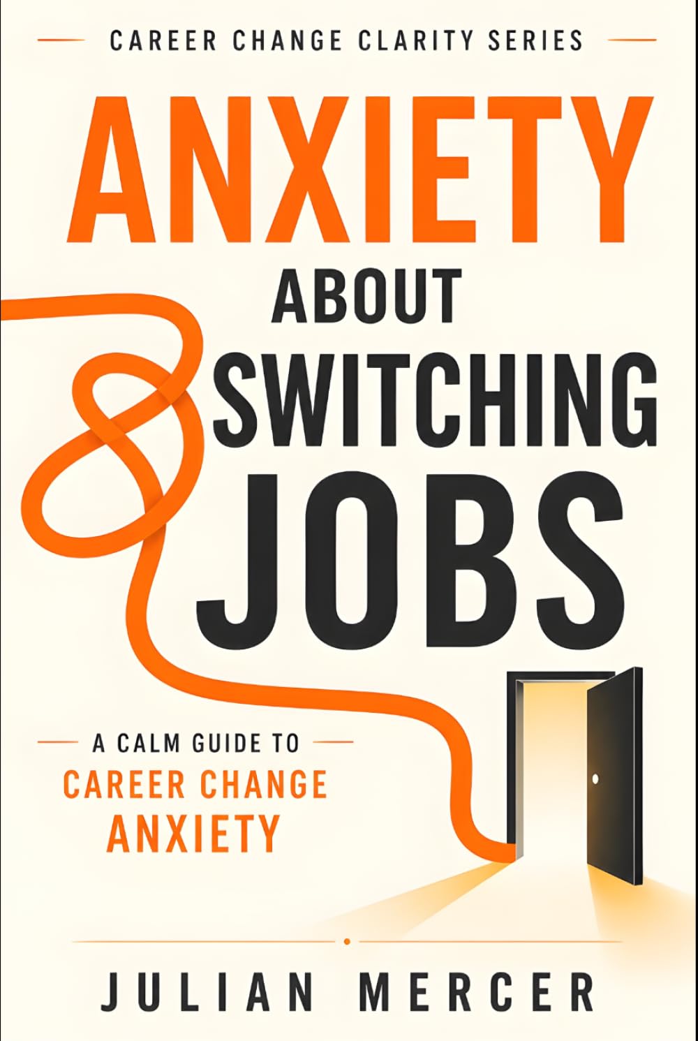 Anxiety About Switching Jobs: A Calm Guide to Career Change Anxiety (Career Change Clarity Series)