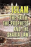 ISLAM: THE FAITH, THE PROPHETS AND THE SHARIA LAW