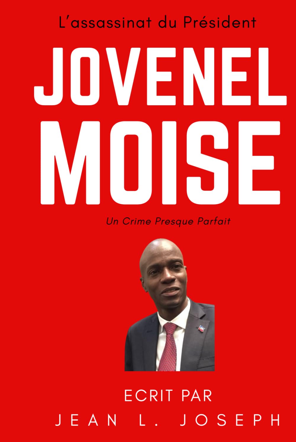 L’ASSASSINAT DU PRÉSIDENT JOVENEL MOISE: Un Crime Presque Parfait