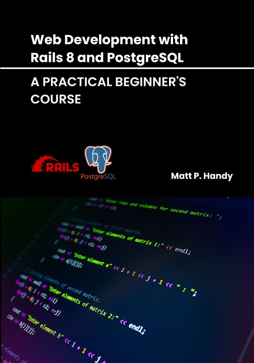 Web Development with Rails 8 and PostgreSQL: A Practical Beginner's Course (Mastering PostgreSQL: From Basics to Beyond)