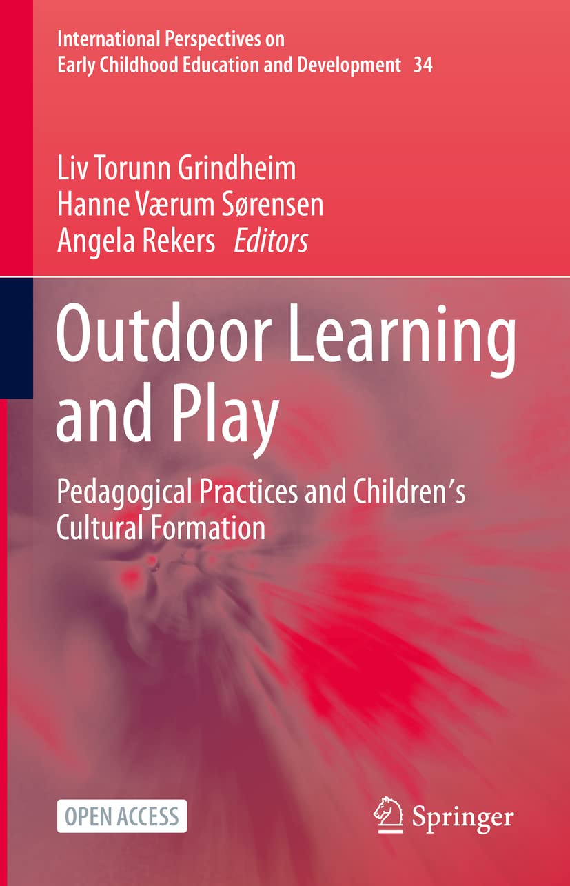 Outdoor Learning and Play: Pedagogical Practices and Children's Cultural Formation: 34 (International Perspectives on Early Childhood Education and Development, 34)