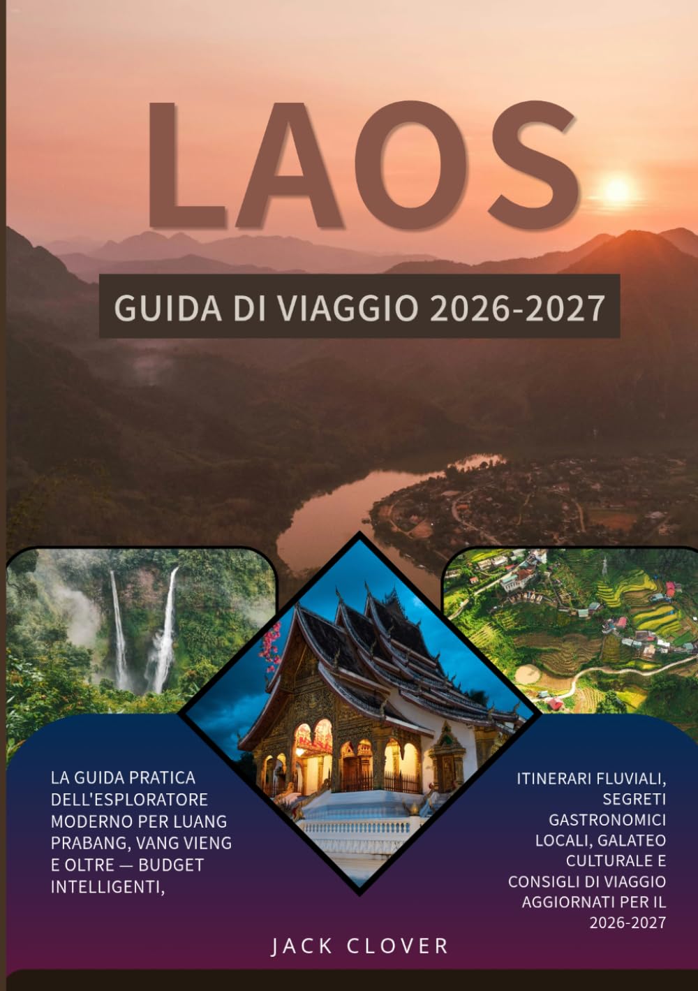 LAOS GUIDA DI VIAGGIO 2026-2027: La guida pratica per esploratori moderni a Luang Prabang, Vang Vieng e dintorni: budget intelligenti, itinerari ... di viaggio aggiornati per il 2026-2027