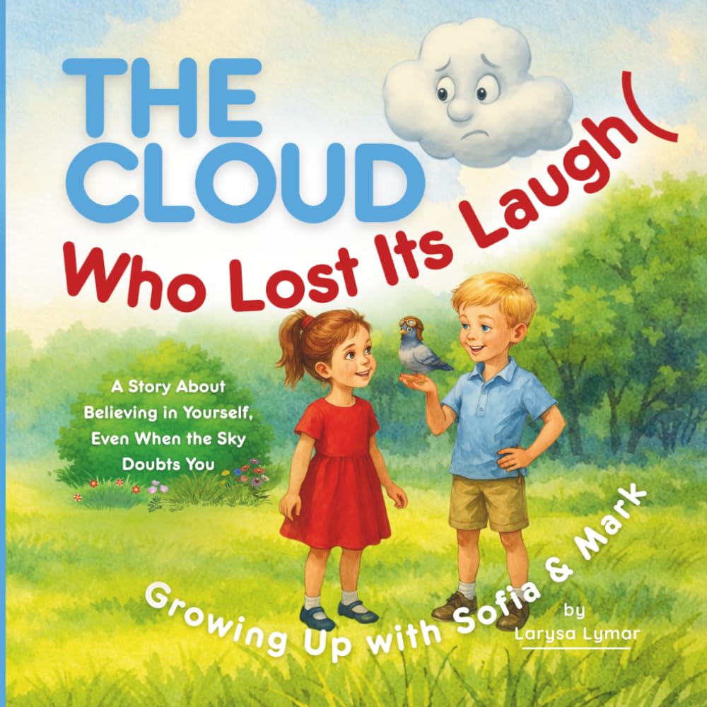 The Cloud Who Lost Its Laugh: An Uplifting Children Book about Kindness, Confidence, and Support, Teaching to Believe in Yourself - perfect for ages 4-7 (Growing Up with Sofia & Mark)
