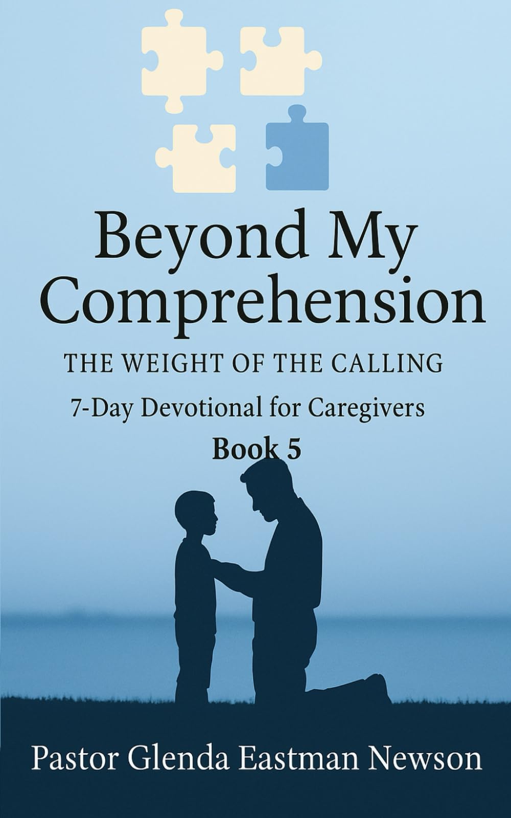 Beyond My Comprehension: The Weight of the Calling Book 5 (Caregivers Journey)