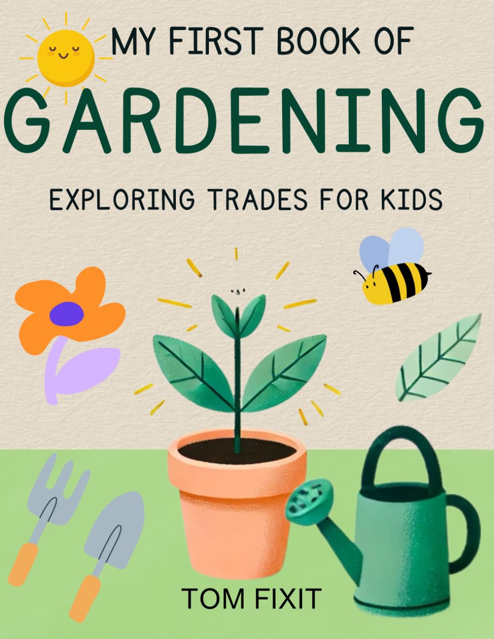 My First Book Of Gardening: Exploring Trades For Kids (Trades Made Easy: Exploring Skills for Kids)