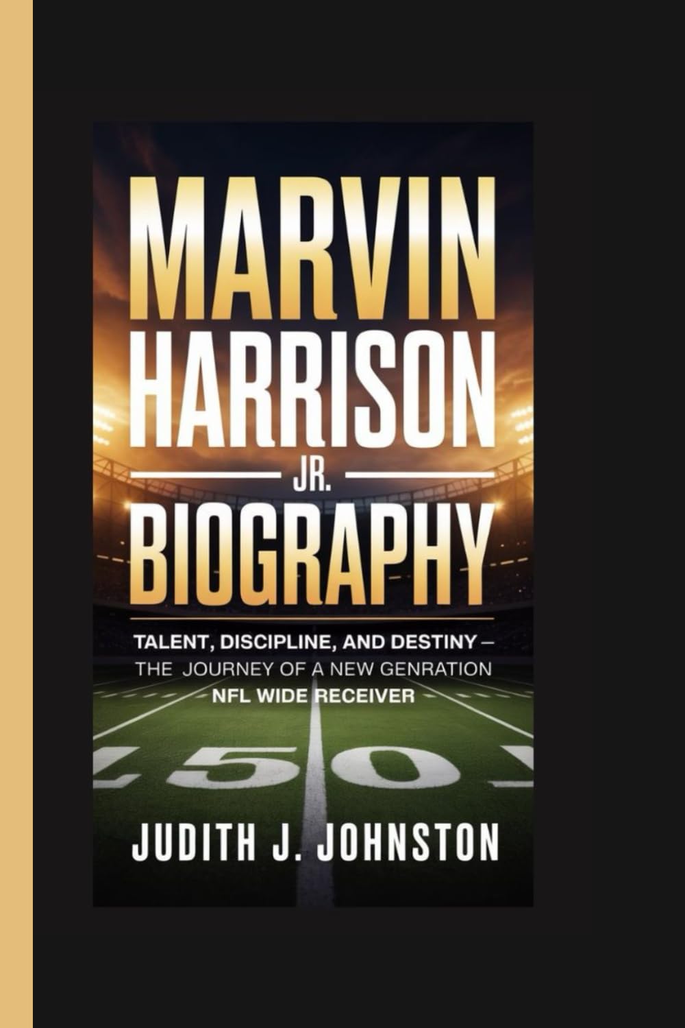Marvin Harrison Jr. Biography: Talent, Discipline, and Destiny — The Journey of a New Generation NFL Wide Receiver