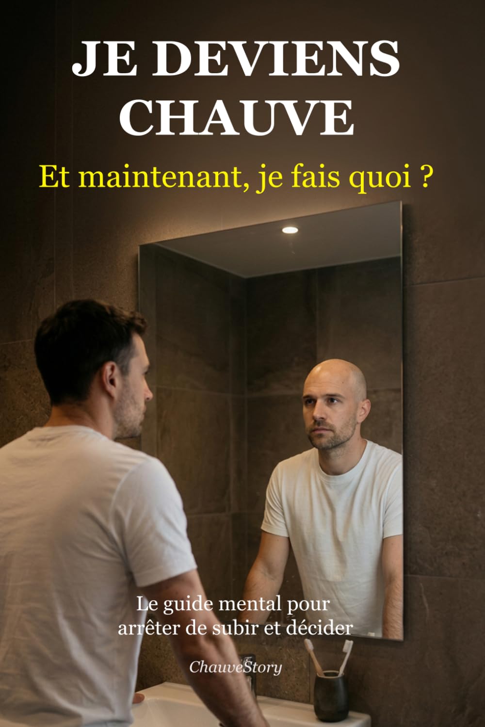 Je deviens chauve. Et maintenant, je fais quoi ?: Le guide mental pour arrêter de subir et décider