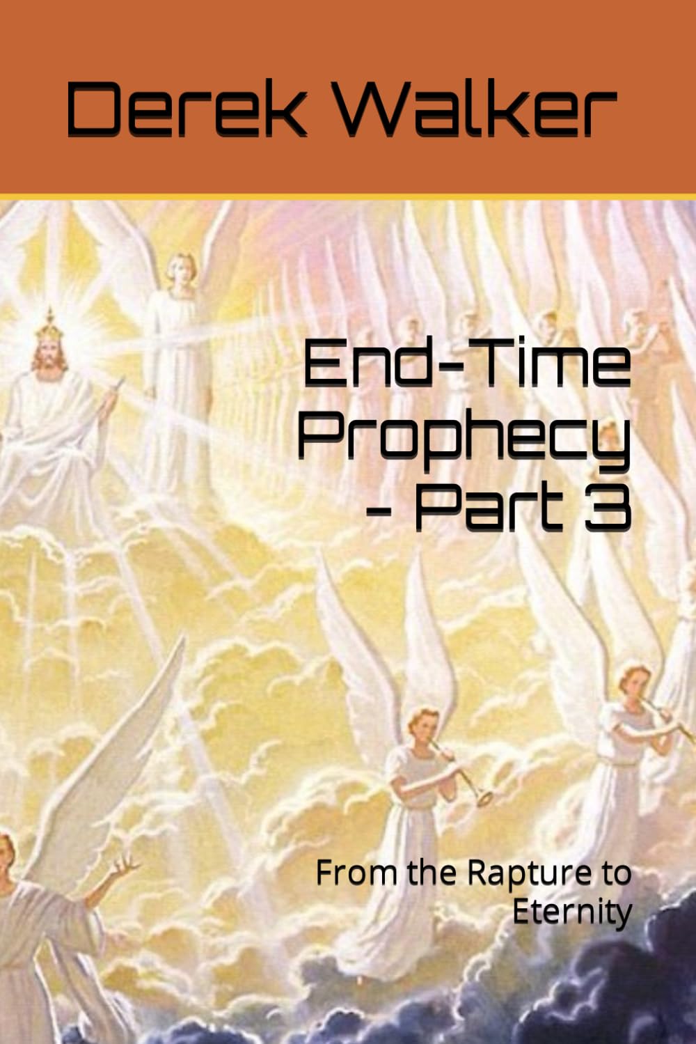 End-Time Prophecy - Part 3: From the Rapture to Eternity