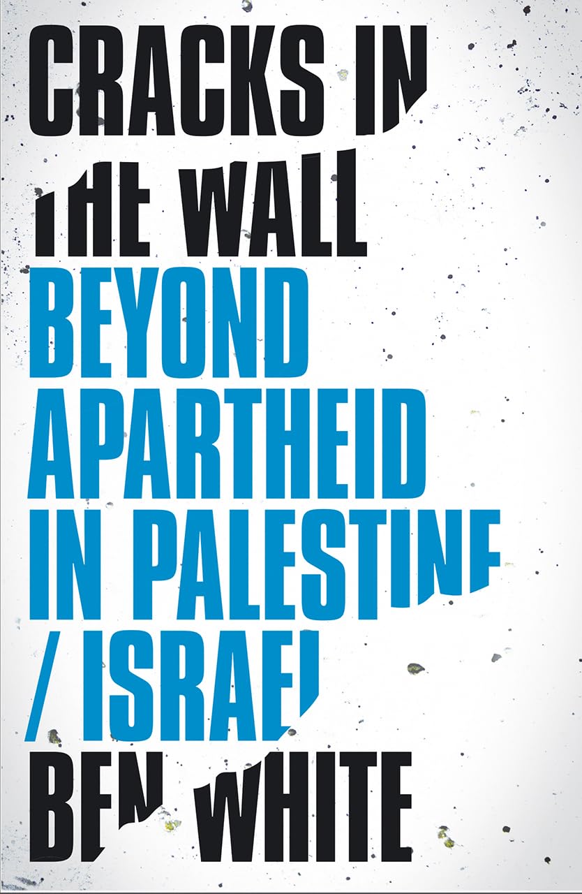 Cracks in the Wall: Beyond Apartheid in Palestine/Israel, White, Ben, Good Book